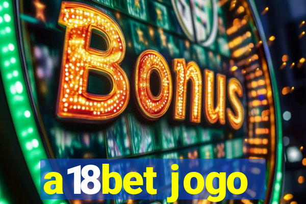 a18bet jogo